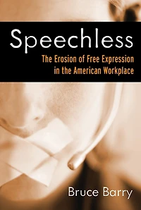 Speechless: the Erosion of Free Expression American Workplace