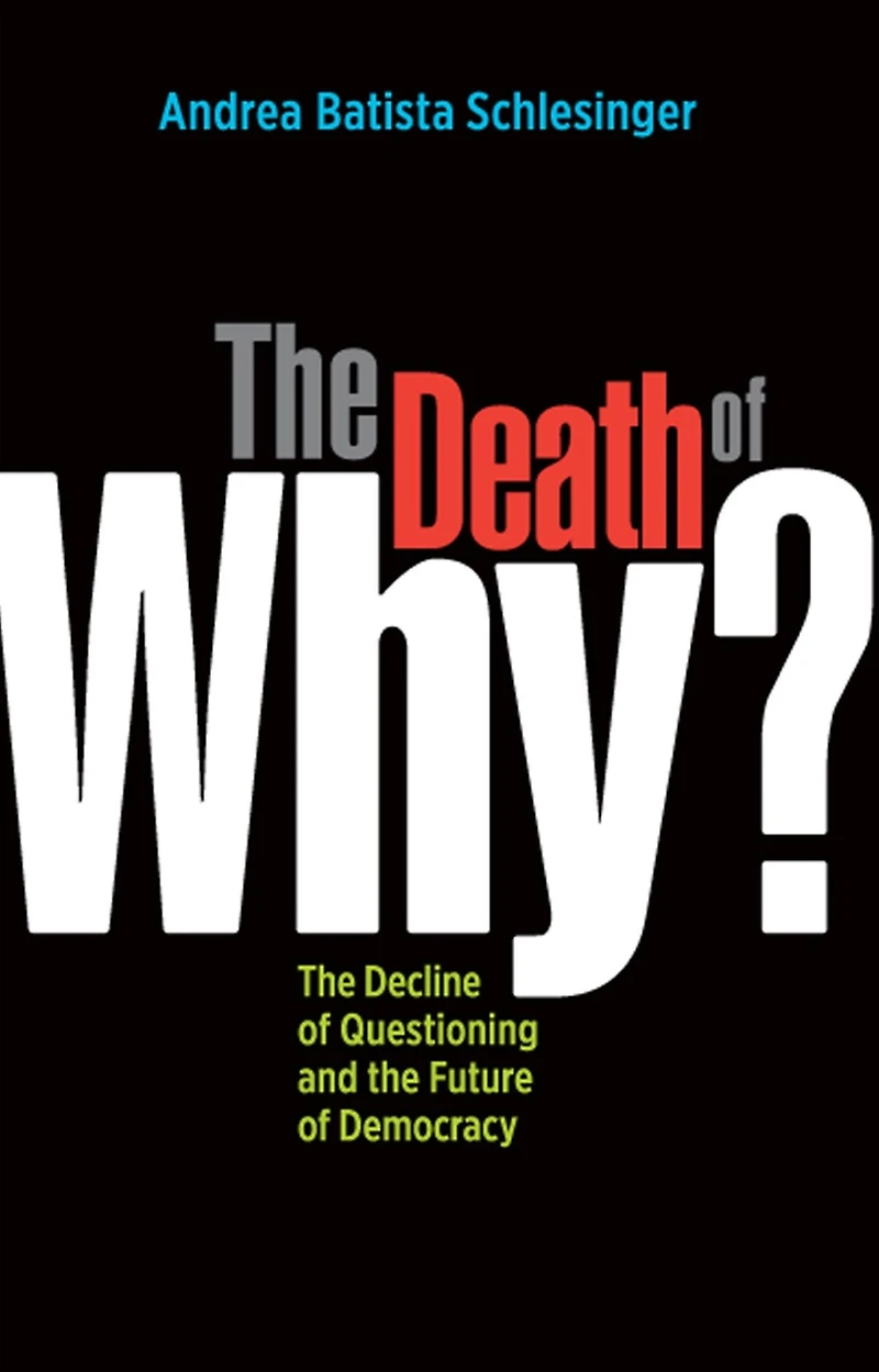the Death of "Why?": Decline Questioning and Future Democracy