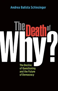 the Death of "Why?": Decline Questioning and Future Democracy