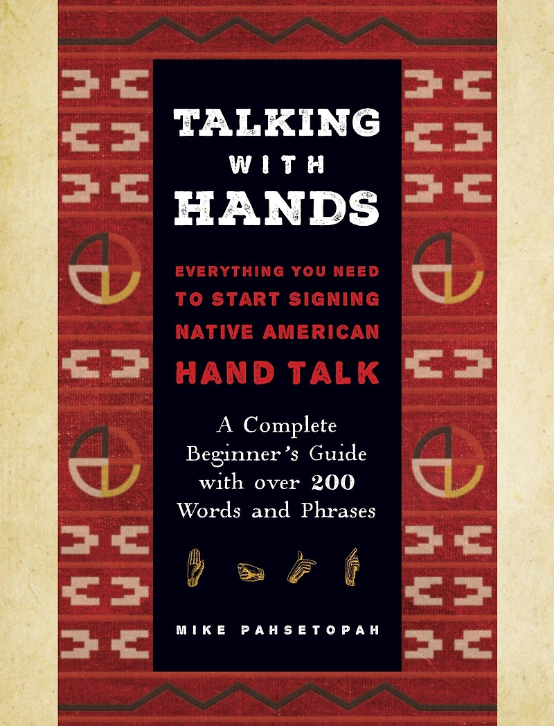 Talking with Hands: Everything You Need to Start Signing Native American Hand Talk - A Complete Beginner's Guide over 200 Words and Phrases