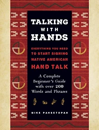Talking with Hands: Everything You Need to Start Signing Native American Hand Talk - A Complete Beginner's Guide over 200 Words and Phrases