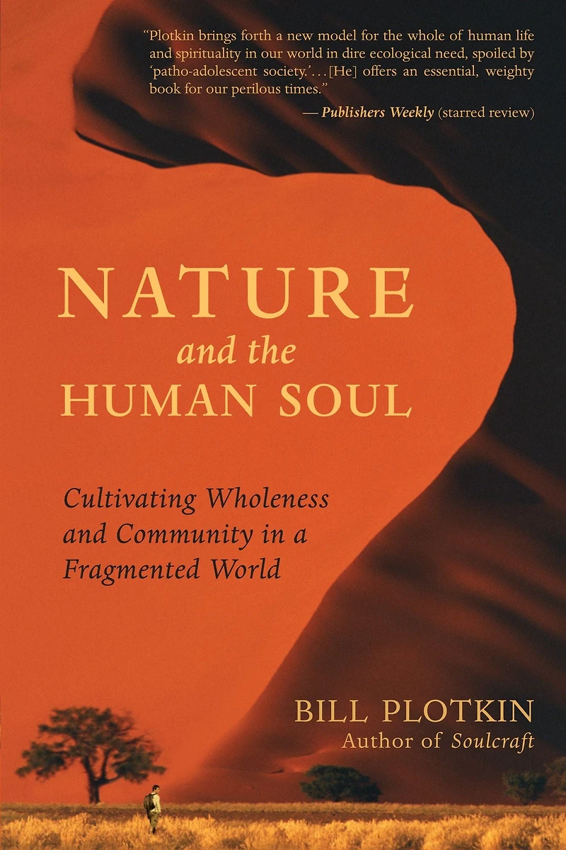 Nature and the Human Soul: Cultivating Wholeness Community a Fragmented World