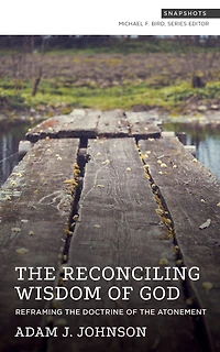 the Reconciling Wisdom of God: Reframing Doctrine Atonement