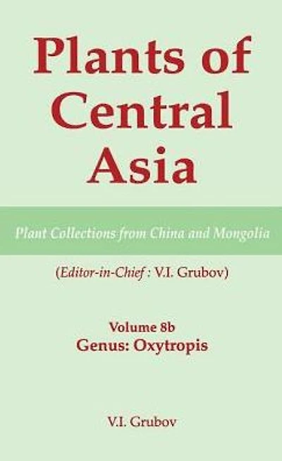 Plants of Central Asia - Plant Collection from China and Mongolia, Vol. 8b: Legumes, Genus: Oxytropis