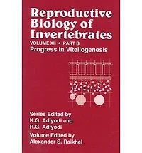 Reproductive Biology of Invertebrates, Vol. 12, Part B: Progress in Vitellogenesis
