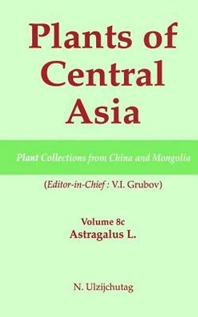 Plants of Central Asia - Plant Collection from China and Mongolia, Vol. 8c:: Astragalus L.