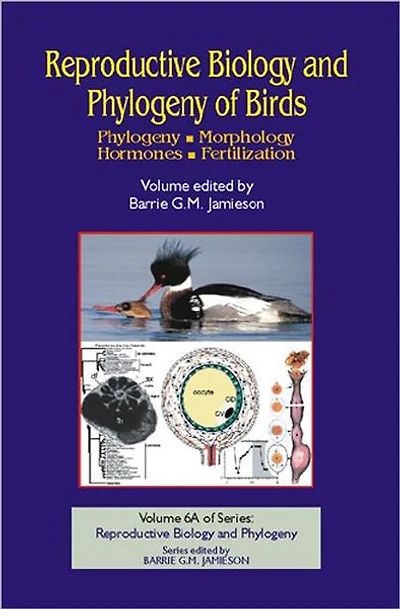 Reproductive Biology and Phylogeny of Birds, Part A: Phylogeny, Morphology, Hormones and Fertilization