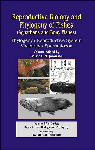 Reproductive Biology and Phylogeny of Fishes (Agnathans Bony Fishes): Phylogeny, System, Viviparity, Spermatozoa