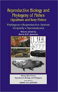 Reproductive Biology and Phylogeny of Fishes (Agnathans Bony Fishes): Phylogeny, System, Viviparity, Spermatozoa