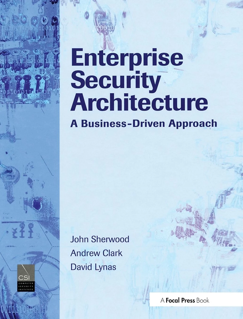 Enterprise Security Architecture: A Business-Driven Approach