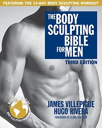 The Body Sculpting Bible for Men, Third Edition: The Ultimate Men's Body Sculpting and Bodybuilding Guide Featuring the Best Weight Training Workouts & Nutrition Plans Guaranteed to Gain Muscle & Burn Fat
