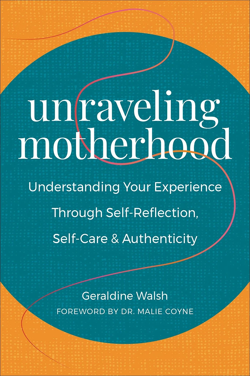 Unraveling Motherhood: Understanding Your Experience through Self-Reflection, Self-Care & Authenticity