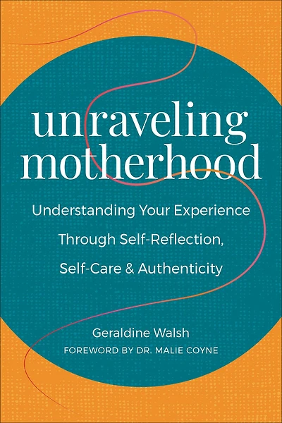 Unraveling Motherhood: Understanding Your Experience through Self-Reflection, Self-Care & Authenticity