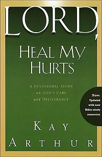 Lord, Heal My Hurts: A Devotional Study on God's Care and Deliverance