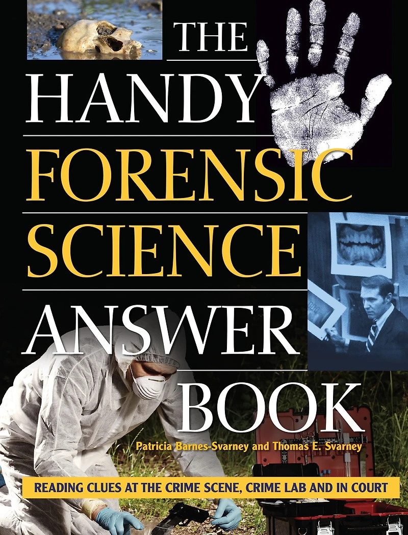 the Handy Forensic Science Answer Book: Reading Clues at Crime Scene, Lab and Court