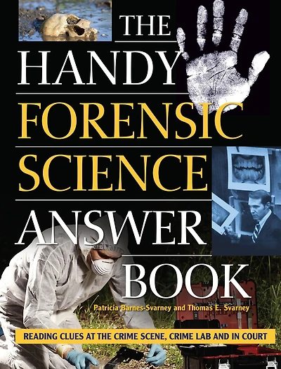 the Handy Forensic Science Answer Book: Reading Clues at Crime Scene, Lab and Court