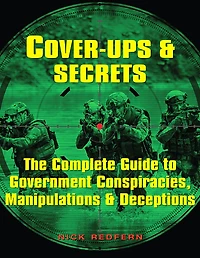 Cover-Ups & Secrets: The Complete Guide to Government Conspiracies, Manipulations Deceptions