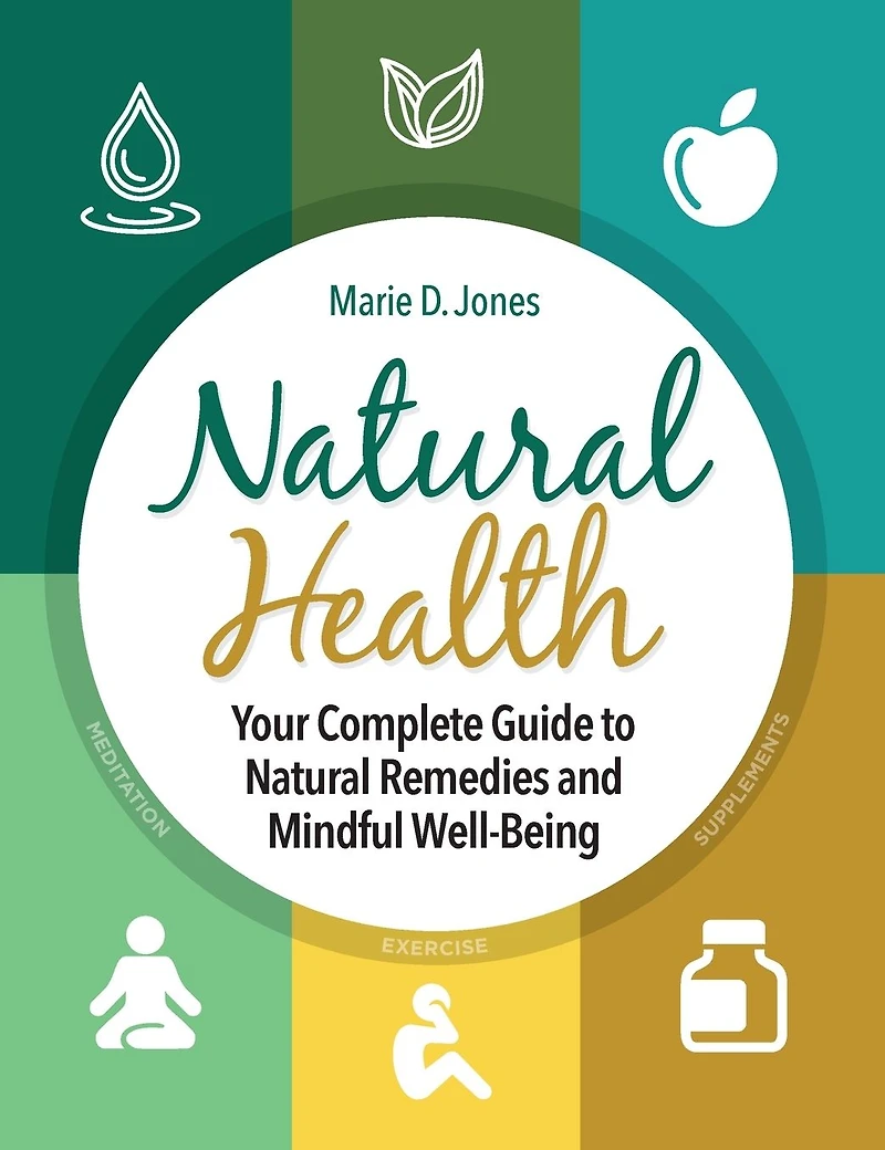 Natural Health: Your Complete Guide to Remedies and Mindful Well-Being