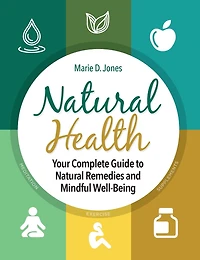 Natural Health: Your Complete Guide to Remedies and Mindful Well-Being