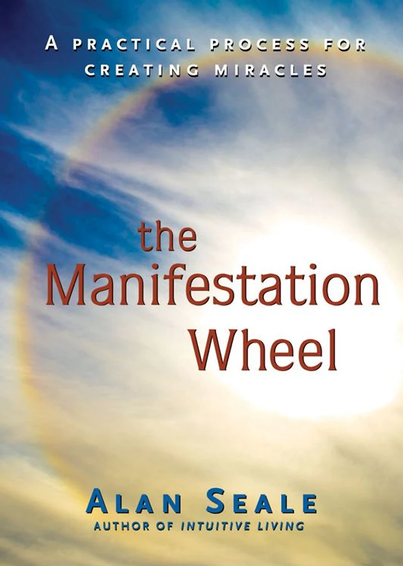 The Manifestation Wheel: A Practical Process for Creating Miracles