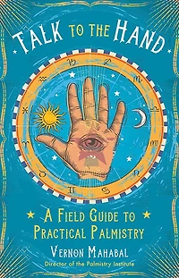 Talk to the Hand: A Field Guide Practical Palmistry