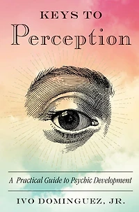 Keys to Perception: A Practical Guide Psychic Development