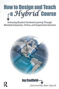 How to Design and Teach a Hybrid Course: Achieving Student-Centered Learning through Blended Classroom, Online Experiential Activities