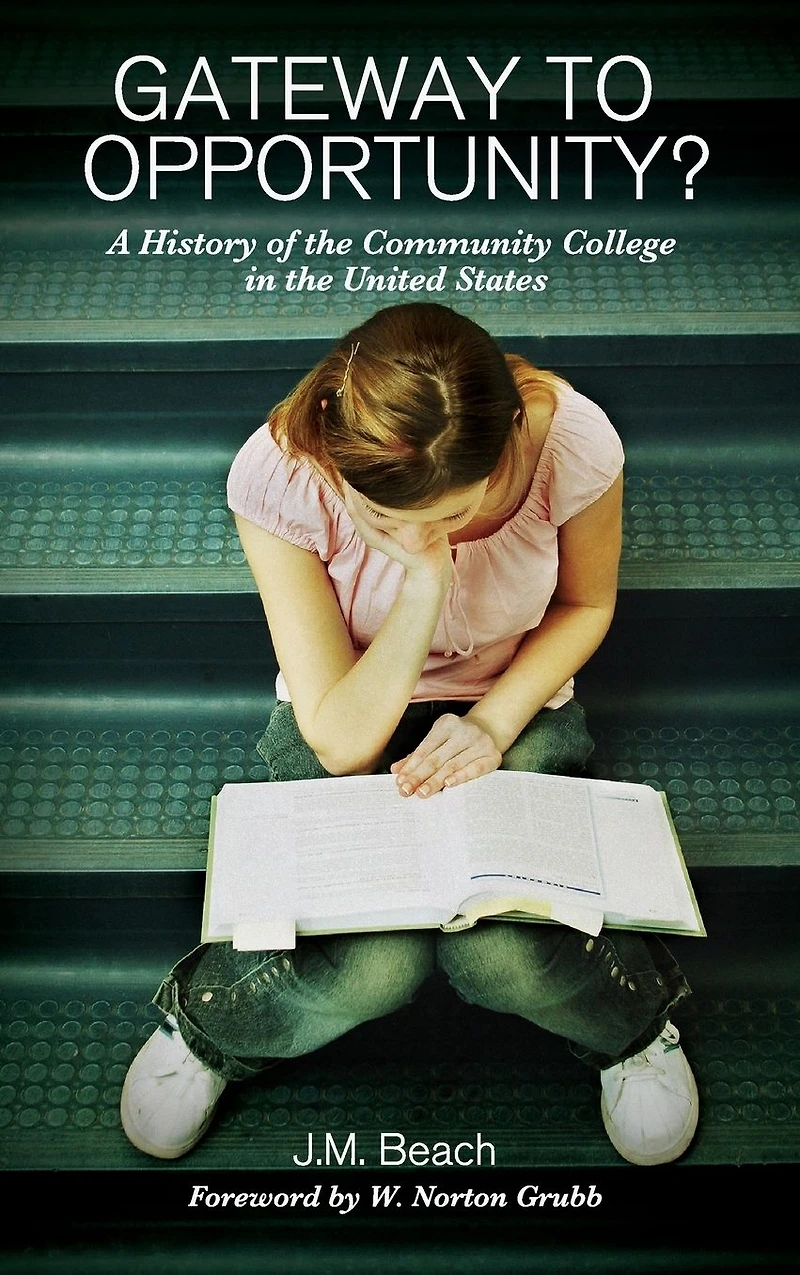 Gateway to Opportunity?: A History of the Community College United States