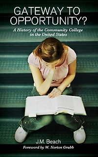 Gateway to Opportunity?: A History of the Community College United States