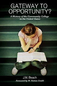 Gateway to Opportunity?: A History of the Community College United States