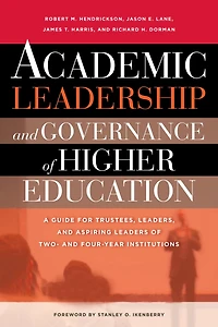 Academic Leadership and Governance of Higher Education: A Guide for Trustees, Leaders, Aspiring Leaders Two- Four-Year Institutions