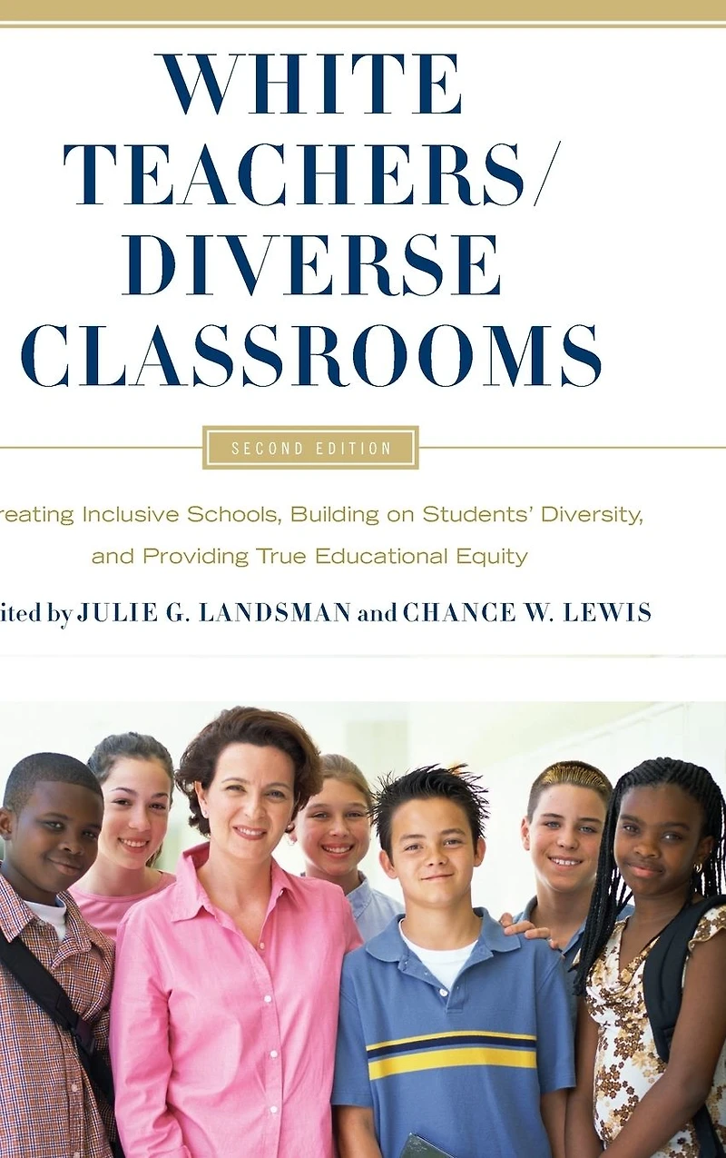 White Teachers / Diverse Classrooms: Creating Inclusive Schools, Building on Students' Diversity, and Providing True Educational Equity