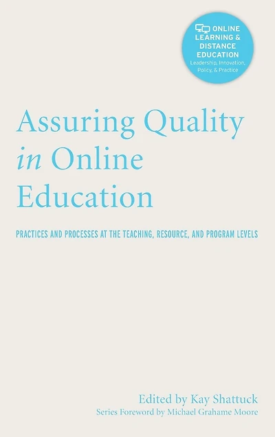 Assuring Quality Online Education: Practices and Processes at the Teaching, Resource, Program Levels