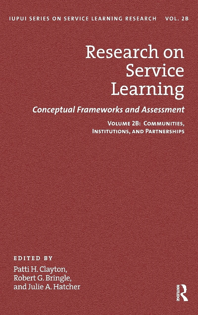 Research on Service Learning: Conceptual Frameworks and Assessments: Volume 2B: Communities, Institutions, Partnerships