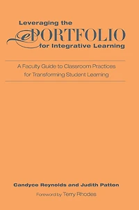 Leveraging the ePortfolio for Integrative Learning: A Faculty Guide to Classroom Practices Transforming Student Learning