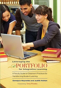 Leveraging the ePortfolio for Integrative Learning: A Faculty Guide to Classroom Practices Transforming Student Learning