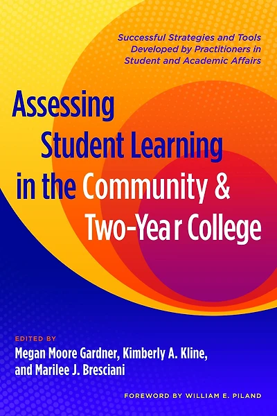 Assessing Student Learning the Community and Two-Year College: Successful Strategies Tools Developed by Practitioners Academic Affairs