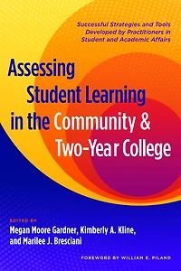 Assessing Student Learning the Community and Two-Year College: Successful Strategies Tools Developed by Practitioners Academic Affairs