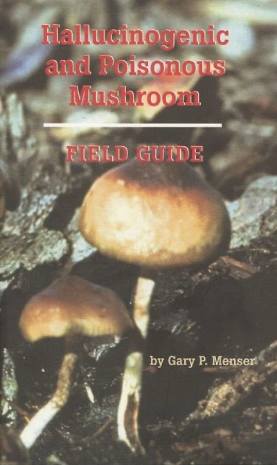 Hallucinogenic and Poisonous Mushroom Field Guide