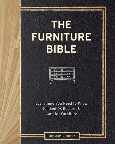 The Furniture Bible: Everything You Need to Know Identify, Restore & Care for