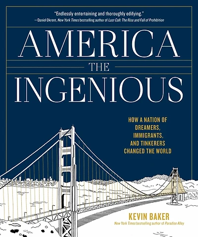 America the Ingenious: How a Nation of Dreamers, Immigrants, and Tinkerers Changed World