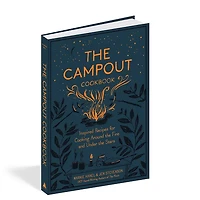 the Campout Cookbook: Inspired Recipes for Cooking Around Fire and Under Stars