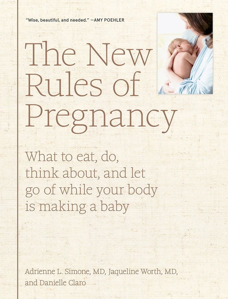 The New Rules Of Pregnancy: What to Eat, Do, Think About, and Let Go While Your Body Is Making a Baby