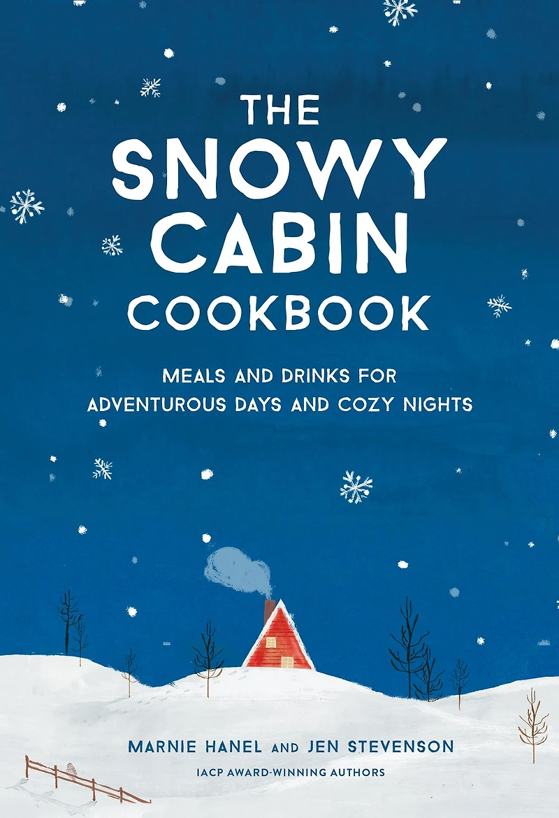 The Snowy Cabin Cookbook: Meals and Drinks for Adventurous Days Cozy Nights