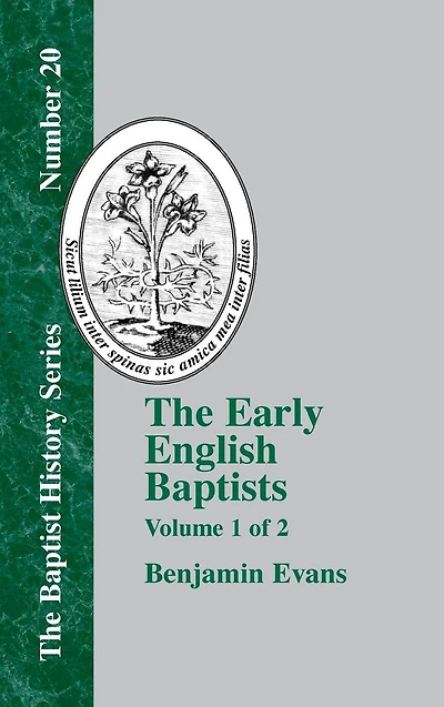 The Early English Baptists: Volume