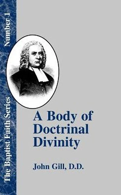 A Body of Doctrinal Divinity: Or a System of Evangelical Truths, Deduced from the Sacred Scriptures.