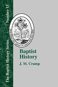 Baptist History: From the Foundations of the Christian Church to the Close of the Eighteenth Century