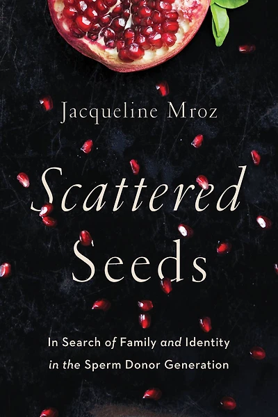 Scattered Seeds: Search of Family and Identity the Sperm Donor Generation