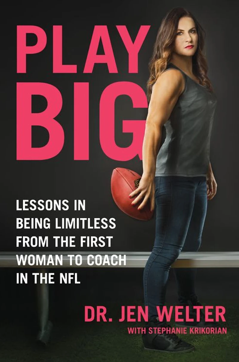 Play Big: Lessons Being Limitless from the First Woman to Coach NFL