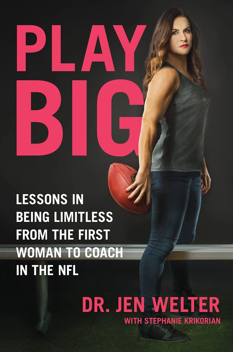 Play Big: Lessons Being Limitless from the First Woman to Coach NFL